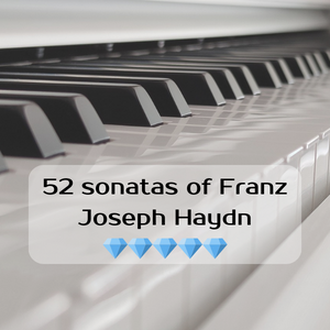 52 sonatas of Franz Joseph Haydn 💎💎💎💎💎