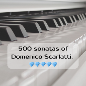 500 sonatas of Domenico Scarlatti. 💎💎💎💎💎